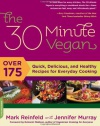 The 30-Minute Vegan: Over 175 Quick, Delicious, and Healthy Recipes for Everyday Cooking