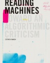 Reading Machines: Toward an Algorithmic Criticism (Topics in the Digital Humanities)