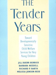 The Tender Years: Toward Developmentally Sensitive Child Welfare Services for Very Young Children (Child Welfare: A Series in Child Welfare Practice, Policy, & Research)