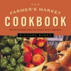 The Farmer's Market Cookbook: Seasonal Dishes Made from Nature's Freshest Ingredients