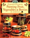Garden Glories: Painting Fruit, Vegetables & Berries in Acrylic (Decorative Painting)