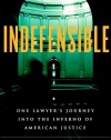 Indefensible: One Lawyer's Journey into the Inferno of American Justice
