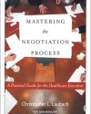Mastering the Negotiation Process: A Practical Guide for the Healthcare Executive (Management Series)