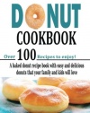 The Donut Cookbook: A Baked Donut Recipe Book with Easy and Delicious Donuts that your Family and Kids Will Love