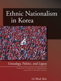 Ethnic Nationalism in Korea: Genealogy, Politics, And Legacy (Studies of the Walter H. Shorenstein Asia-Pacific Research Center)
