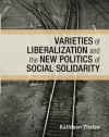 Varieties of Liberalization and the New Politics of Social Solidarity (Cambridge Studies in Comparative Politics)
