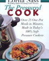 The Pressured Cook: Over 75 One-Pot Meals In Minutes, Made In Today's 100% Safe Pressure Cookers
