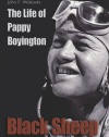 Black Sheep: The Life of Pappy Boyington (Library of Naval Biography)