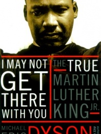 I May Not Get There with You: The True Martin Luther King, Jr.