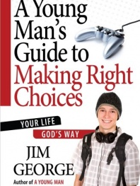 A Young Man's Guide to Making Right Choices: Your Life God's Way