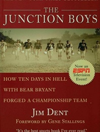 The Junction Boys: How 10 Days in Hell with Bear Bryant Forged a Champion Team